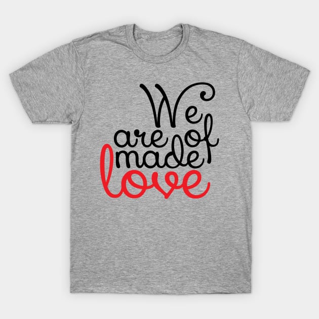 We are made of love T-Shirt by Axelsavvides